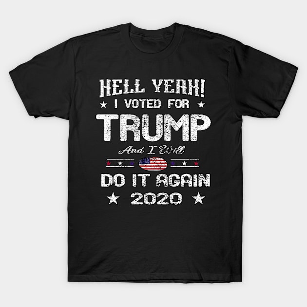 Hell Yeah! I Voted For Trump and I will Do It Again : trump 2020 vintage T-Shirt by Mosklis